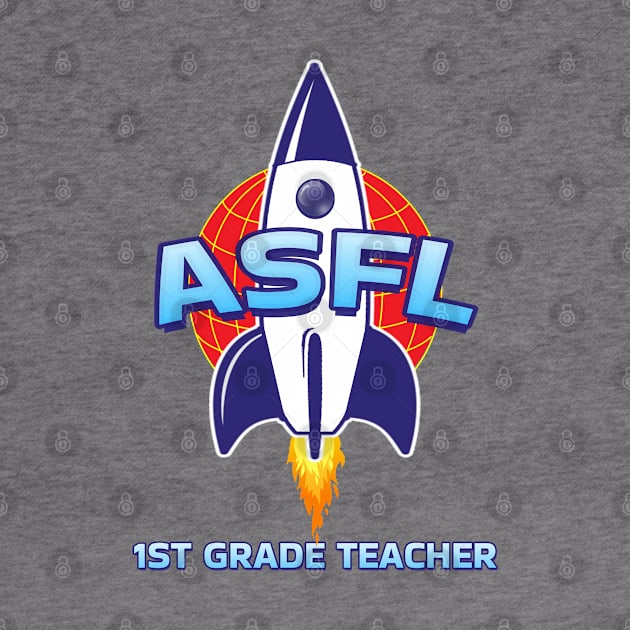 ASFL 1ST GRADE TEACHER by Duds4Fun